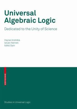 Paperback Universal Algebraic Logic: Dedicated to the Unity of Science Book