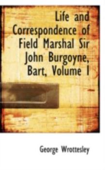 Paperback Life and Correspondence of Field Marshal Sir John Burgoyne, Bart, Volume I Book