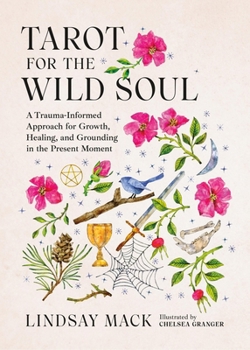 Hardcover Tarot for the Wild Soul: A Trauma-Informed Approach for Growth, Healing, and Grounding in the Present Moment Book