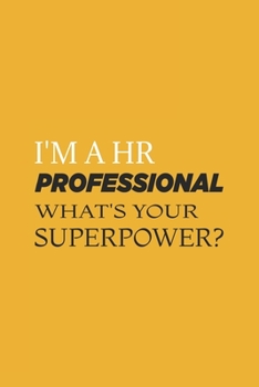 Paperback I'm a HR Professional What's Your Super Power?: Blank Notebook/Journal For Personal Use And Also Your Friend And Family Book