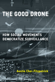 Paperback The Good Drone: How Social Movements Democratize Surveillance Book