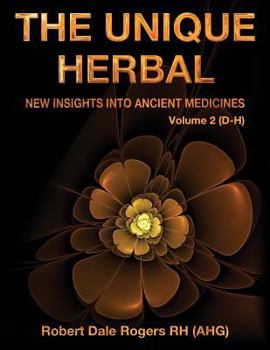 Paperback The Unique Herbal - Volume 2 (D-H): New Insights into Ancient Medicines Book