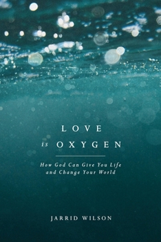 Paperback Love Is Oxygen: How God Can Give You Life and Change Your World Book
