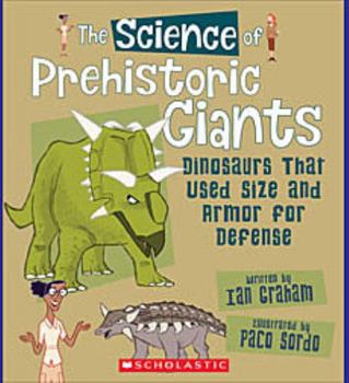 Hardcover The Science of Prehistoric Giants: Dinosaurs That Used Size and Armor for Defense (the Science of Dinosaurs) Book