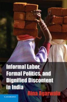 Paperback Informal Labor, Formal Politics, and Dignified Discontent in India Book