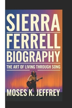 SIERRA FERRELL BIOGRAPHY: The Art Of Living Through Song