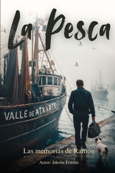 La pesca: Las memorias de un auténtico lobo de mar (Las memorias de Ramón) (Spanish Edition)