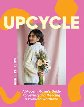 Hardcover Upcycle: A Modern Maker's Guide to Sewing and Mending a Preloved Wardrobe Book
