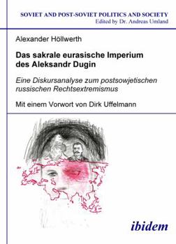 Paperback Das sakrale eurasische Imperium des Aleksandr Dugin. Eine Diskursanalyse zum postsowjetischen russischen Rechtsextremismus. Mit einem Vorwort von Dirk [German] Book