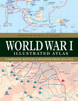 Hardcover World War I Illustrated Atlas: Campaigns, Battles & Weapons from 1914-1918 Book
