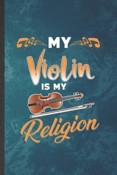 Paperback My Violin Is My Religion: Funny Blank Lined Music Teacher Lover Notebook/ Journal, Graduation Appreciation Gratitude Thank You Souvenir Gag Gift Book