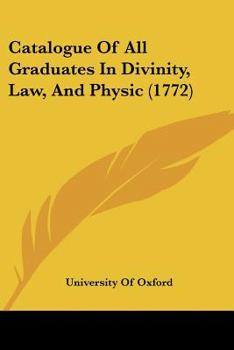 Paperback Catalogue Of All Graduates In Divinity, Law, And Physic (1772) Book