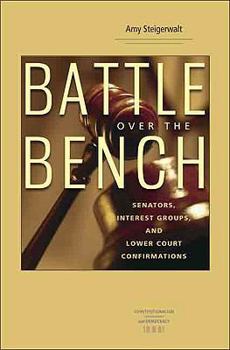 Hardcover Battle Over the Bench: Senators, Interest Groups, and Lower Court Confirmations Book