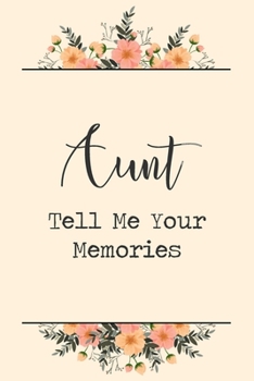 Paperback Aunt Tell Me Your Memories: 6x9" Prompted Questions Keepsake Mini Autobiography Floral Notebook/Journal Funny Gift Idea For Aunts Book