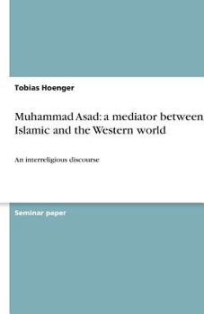 Muhammad Asad: a mediator between the Islamic and the Western world