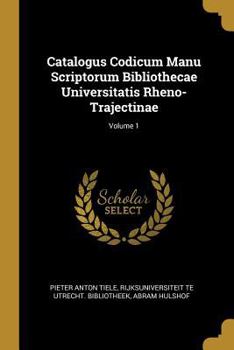 Paperback Catalogus Codicum Manu Scriptorum Bibliothecae Universitatis Rheno-Trajectinae; Volume 1 [French] Book