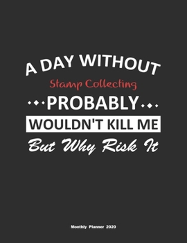 Paperback A Day Without Stamp Collecting Probably Wouldn't Kill Me But Why Risk It Monthly Planner 2020: Monthly Calendar / Planner Stamp Collecting Gift, 60 Pa Book