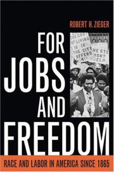 For Jobs and Freedom: Race and Labor in America since 1865 - Book  of the Civil Rights and the Struggle for Black Equality in the Twentieth Century