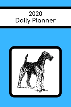 2020 Daily Planner: Airedale; January 1, 2020 - December 31, 2020; 6" x 9"