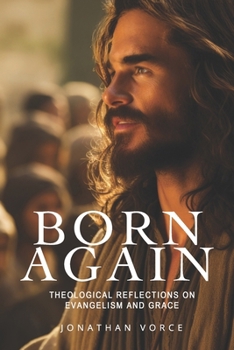 Born Again: Theological Reflections on Evangelism and Grace