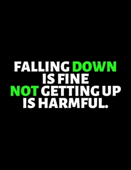 Falling Down Is Fine Not Getting Up Is Harmful : lined professional notebook/Journal. gifts under $ 10: Amazing Notebook/Journal/Workbook - Perfectly Sized 8.5x11" - 120 Pages