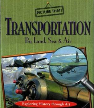 Hardcover Transportation by Land, Sea & Air: Exploring History Through Art Book
