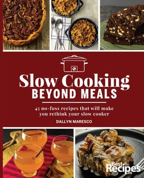 Paperback Slow Cooking Beyond Meals: 45 No-Fuss Recipes That Will Make You Rethink Your Slow Cooker Book