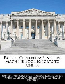 Export Controls: Sensitive Machine Tool Exports to China