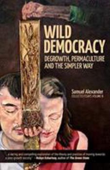 Paperback Wild Democracy: Degrowth, Permaculture, and the Simpler Way Book