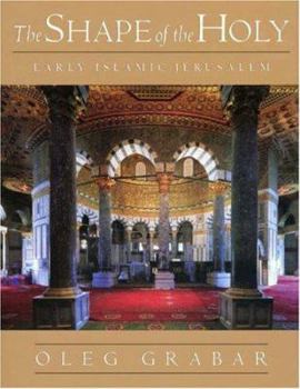 Hardcover The Shape of the Holy: Early Islamic Jerusalem Book