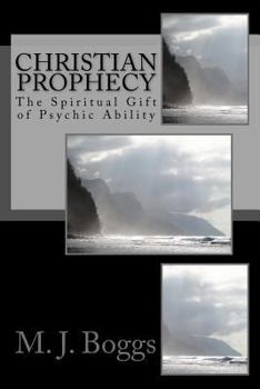 Christian Prophecy: The Spiritual Gift of Psychic Ability