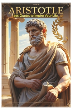 Aristotle: 365 Quotes to Inspire Your Life (100 Lessons for Life)