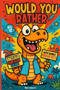 Paperback Would You Rather Dinosaur Game Book For Kids: With bonus Dinosaur facts. Book