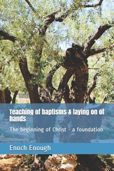 Paperback Teaching of baptisms & laying on of hands: The beginning of Christ - a foundation Book