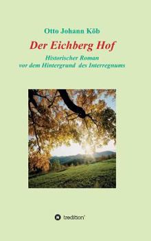 Hardcover Der Eichberg Hof: Historischer Roman. Vor dem Hintergrund des Interregnums [German] Book