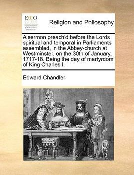 Paperback A sermon preach'd before the Lords spiritual and temporal in Parliaments assembled, in the Abbey-church at Westminster, on the 30th of January, 1717-1 Book