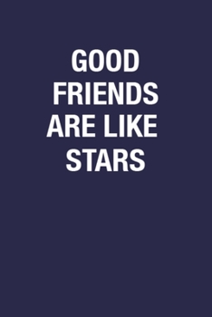 Good friends are like stars: Friends Birthday Gift Notebook Journal for Writing Notes & to-do Lists - Motivational Quote on Cover 6x9 Inch 110 Pages ... Journal Notebook Gifts for Work Friends
