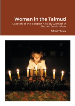 Paperback Woman in the Talmud: A sketch of the position held by women in the old Jewish days Book