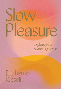 Hardcover Slow Pleasure: Explore Your Pleasure Spectrum Book