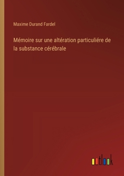 Paperback Mémoire sur une altération particuliére de la substance cérébrale [French] Book