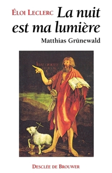 Paperback La Nuit est ma lumière: Matthias Grünewald [French] Book