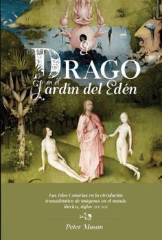 Paperback El drago en el Jardín del Edén. las Islas Canarias en la circulación transatlántica de imágenes en el mundo ibérico, siglos XVI-XVII Book