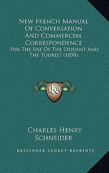 Paperback New French Manual Of Conversation And Commercial Correspondence: For The Use Of The Student And The Tourist (1858) Book
