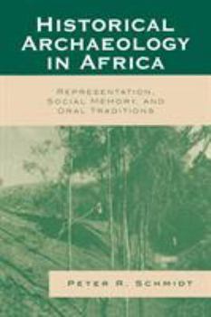 Paperback Historical Archaeology in Africa: Representation, Social Memory, and Oral Traditions Book