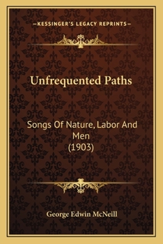 Paperback Unfrequented Paths: Songs Of Nature, Labor And Men (1903) Book
