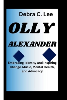 Paperback Olly Alexander: Embracing Identity and Inspiring Change-Music, Mental Health, and Advocacy Book