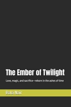 The Ember of Twilight: Love, magic, and sacrifice—reborn in the ashes of time