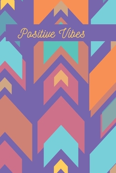 Positive Vibes Arrow Journal (Volume 10) - 120 College Ruled Lined Pages - 6” x 9” (Notebook, Diary, Composition Book, Writing Log)