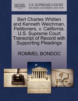 Paperback Bert Charles Whitten and Kenneth Weichman, Petitioners, V. California. U.S. Supreme Court Transcript of Record with Supporting Pleadings Book