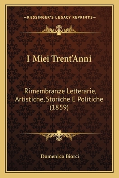 Paperback I Miei Trent'Anni: Rimembranze Letterarie, Artistiche, Storiche E Politiche (1859) [Italian] Book